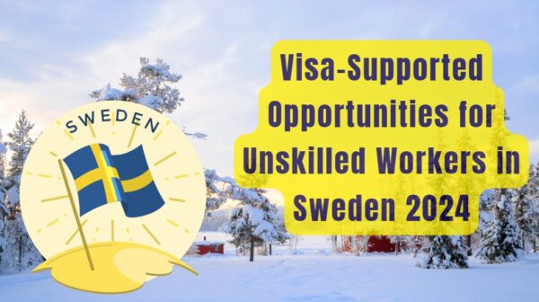 Visa-Supported Opportunities for Unskilled Workers in Sweden 2024 ...