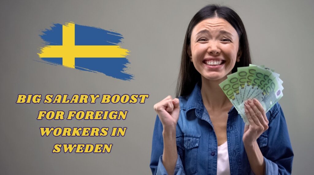 Big Salary Boost for Foreign Workers in Sweden