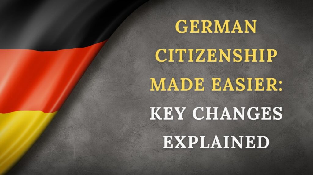 German Citizenship Made Easier: Key Changes Explained