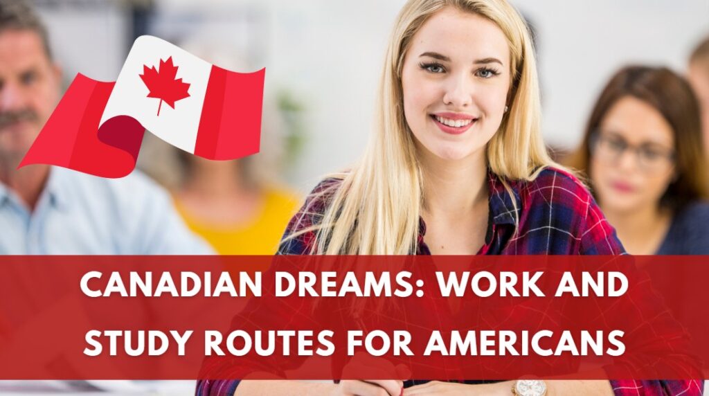 Canadian Dreams Work and Study Routes for Americans