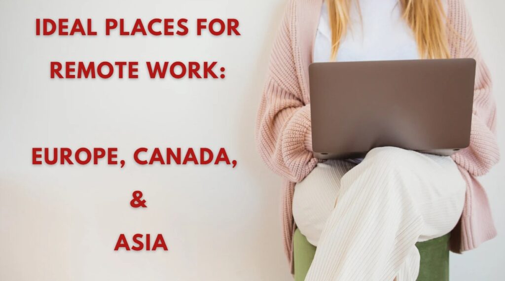 Ideal Places for Remote Work Europe, Canada, and Asia