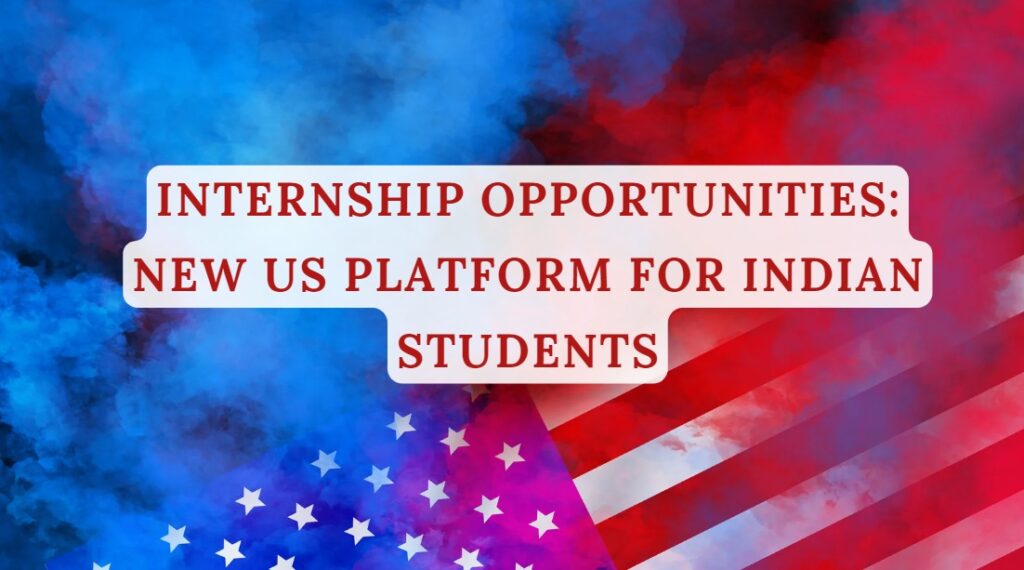 Internship Opportunities New US Platform for Indian Students