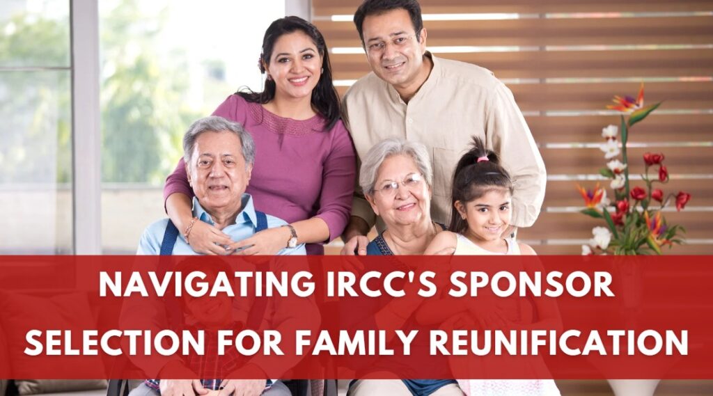 Navigating IRCC's Sponsor Selection for Family Reunification