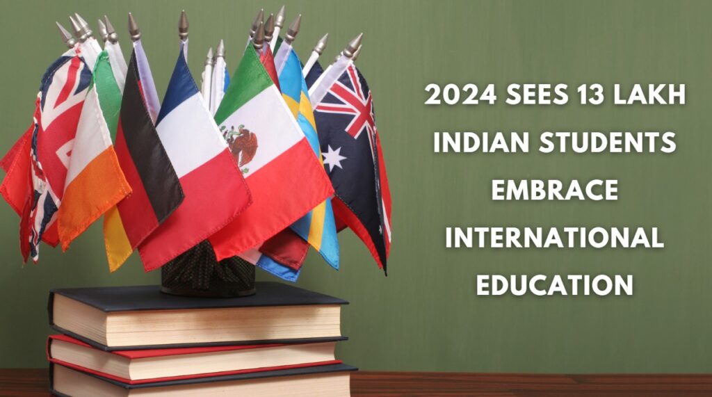 13 Lakh Indian Students Embrace International Education in 2024