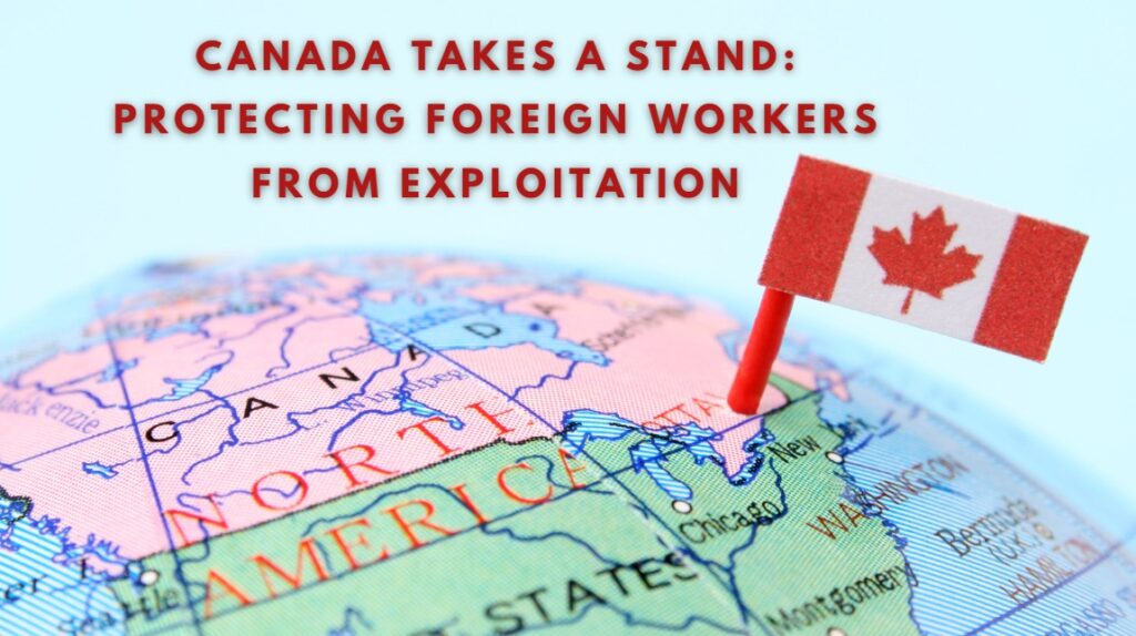 Canada Stands to Protecting Foreign Workers from Exploitation