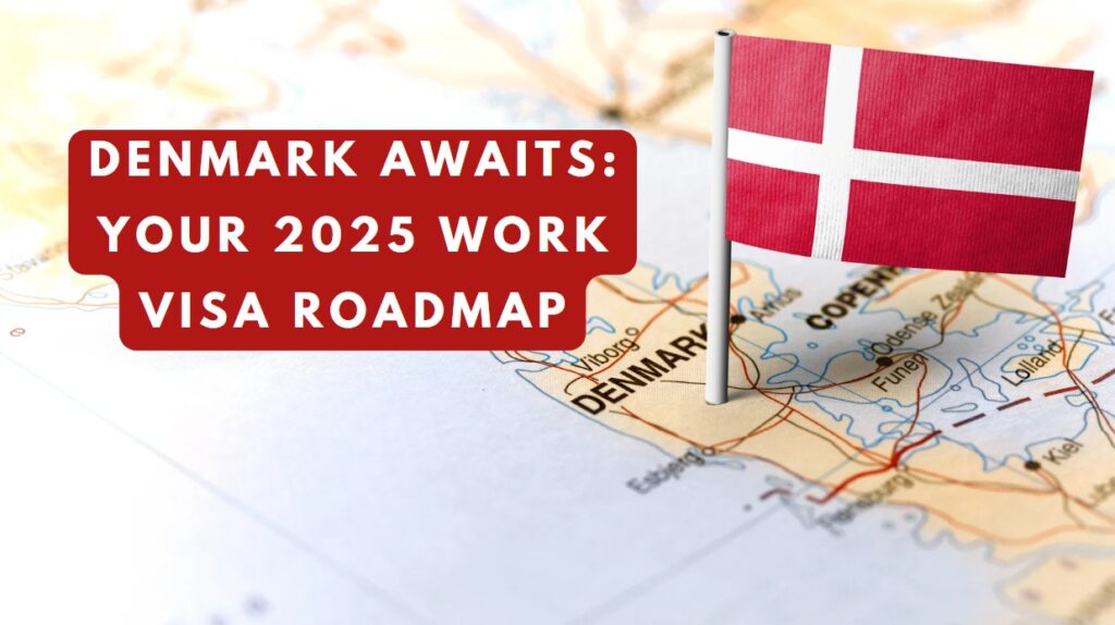 Denmark Awaits Your 2025 Work Visa Roadmap