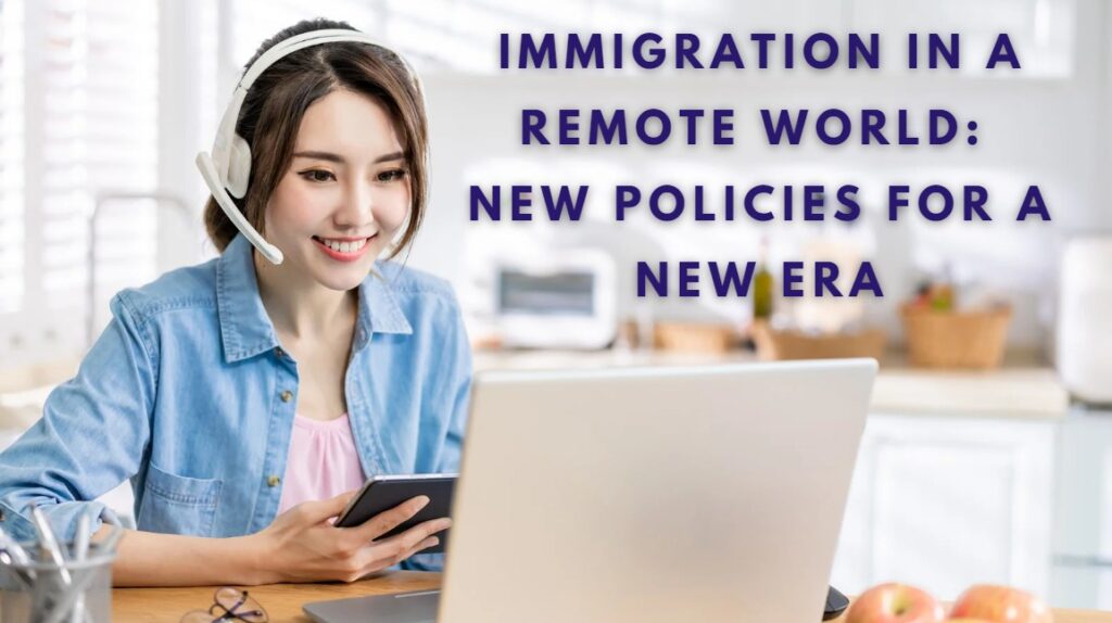 Immigration in a Remote World New Policies for a New Era