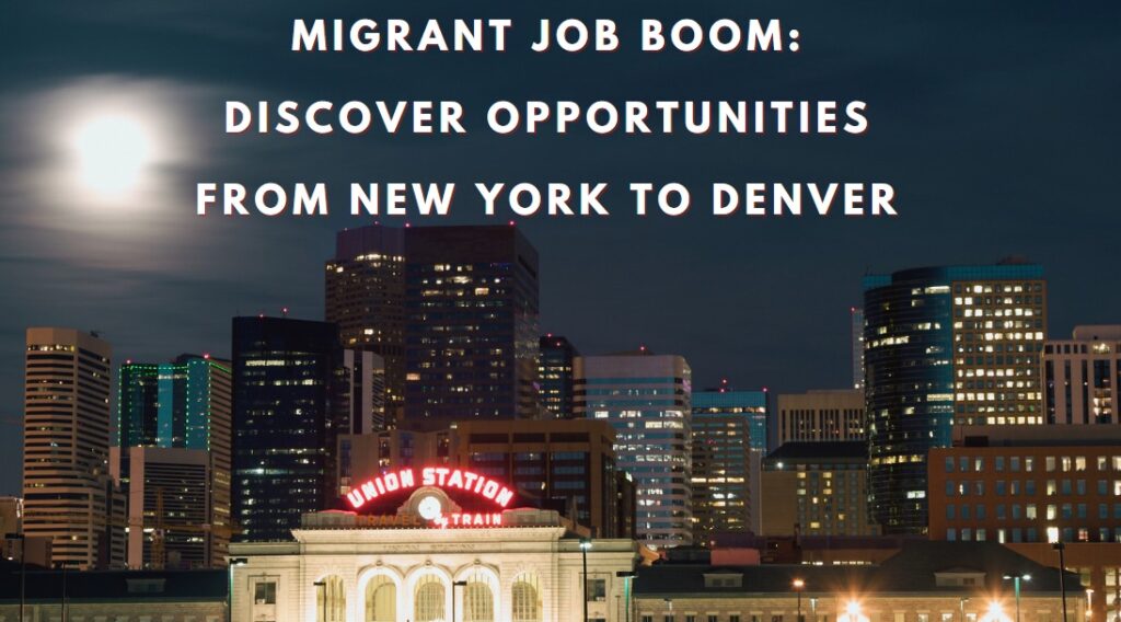 Migrant Job Boom Discover Opportunities from New York to Denver