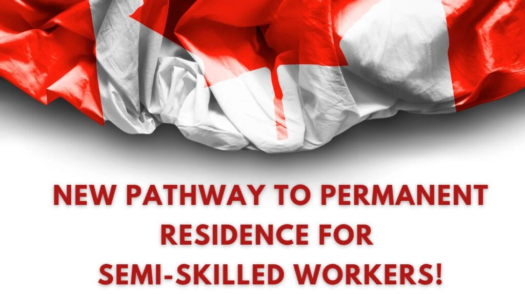 New Pathway to Permanent Residence for Semi-Skilled Workers!