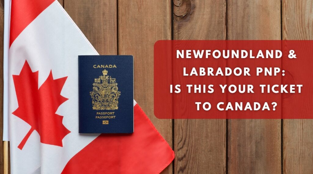 Newfoundland and Labrador PNP Is This Your Ticket to Canada