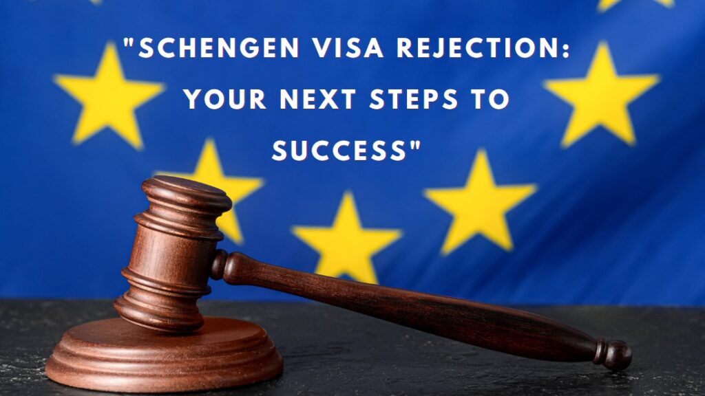 Schengen Visa Rejection Your Next Steps to Success