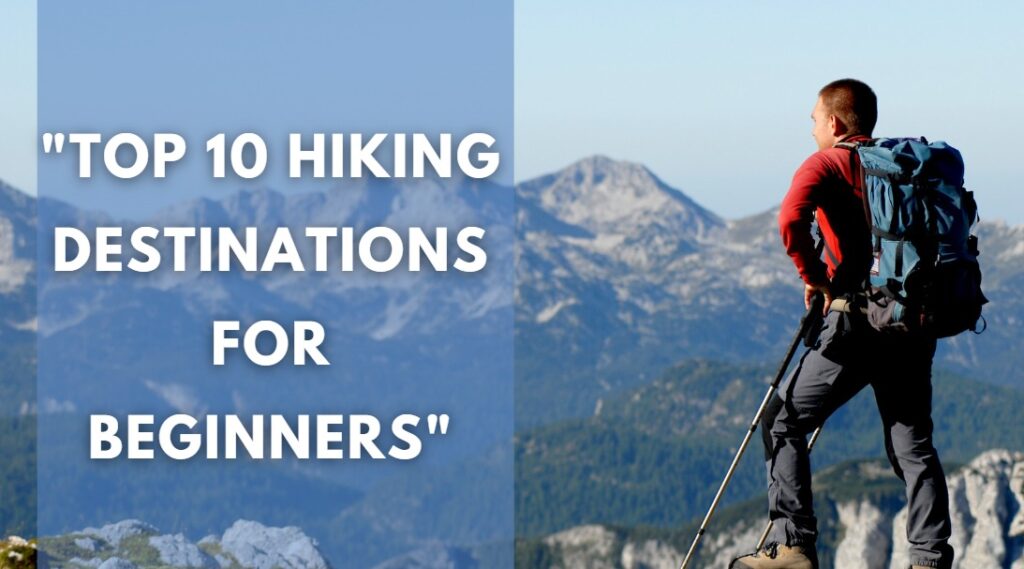 Top 10 Hiking Destinations for Beginners