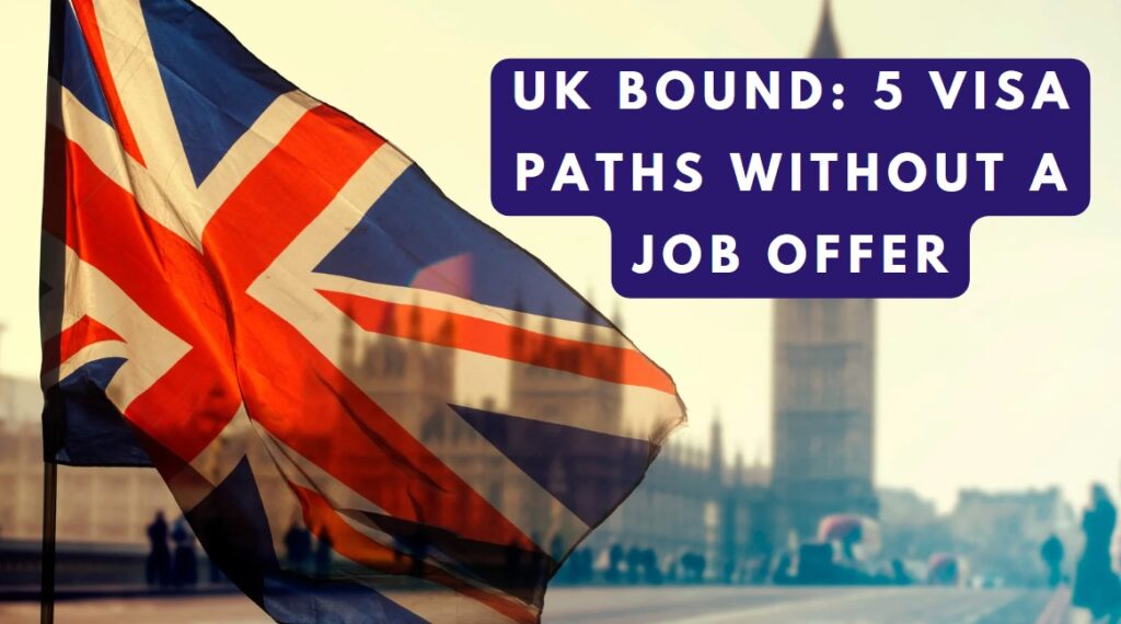 UK Bound 5 Visa Paths Without a Job Offer