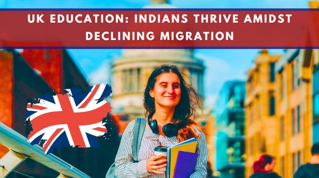 UK Education Indians Thrive Amidst Declining Migration