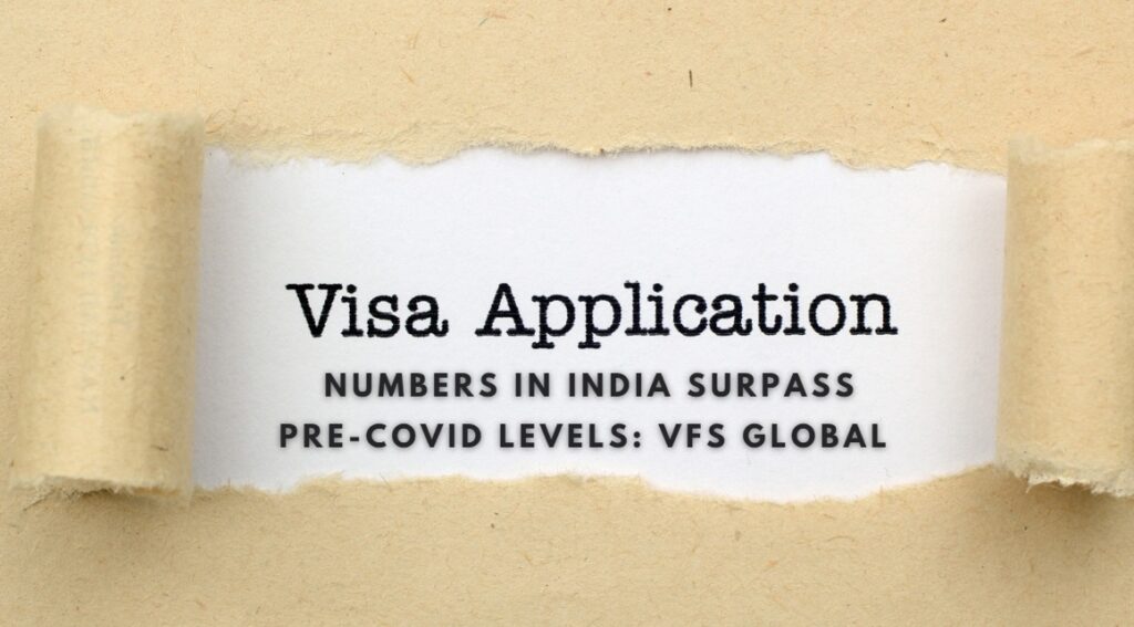 Visa application numbers in India surpass pre-Covid levels VFS Global