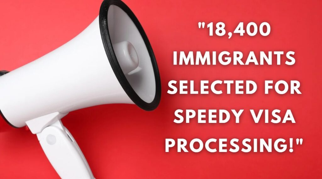 18,400 Immigrants Selected for Speedy Visa Processing!