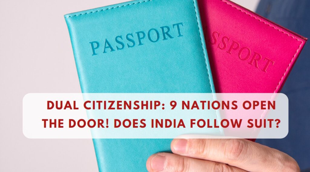 Dual Citizenship 9 Nations Open the Door! Does India Follow Suit