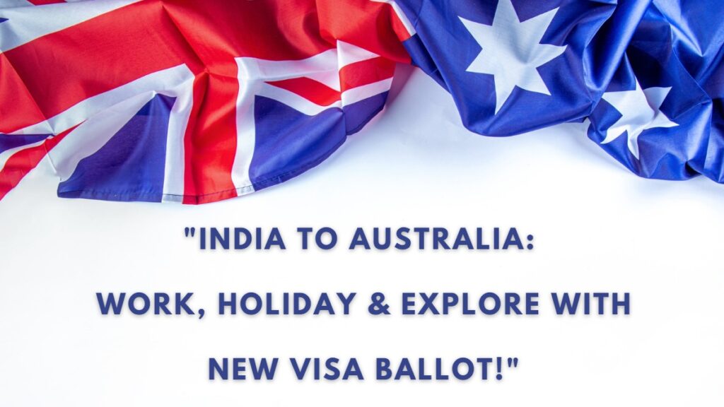 India to Australia Work, Holiday & Explore with New Visa Ballot!