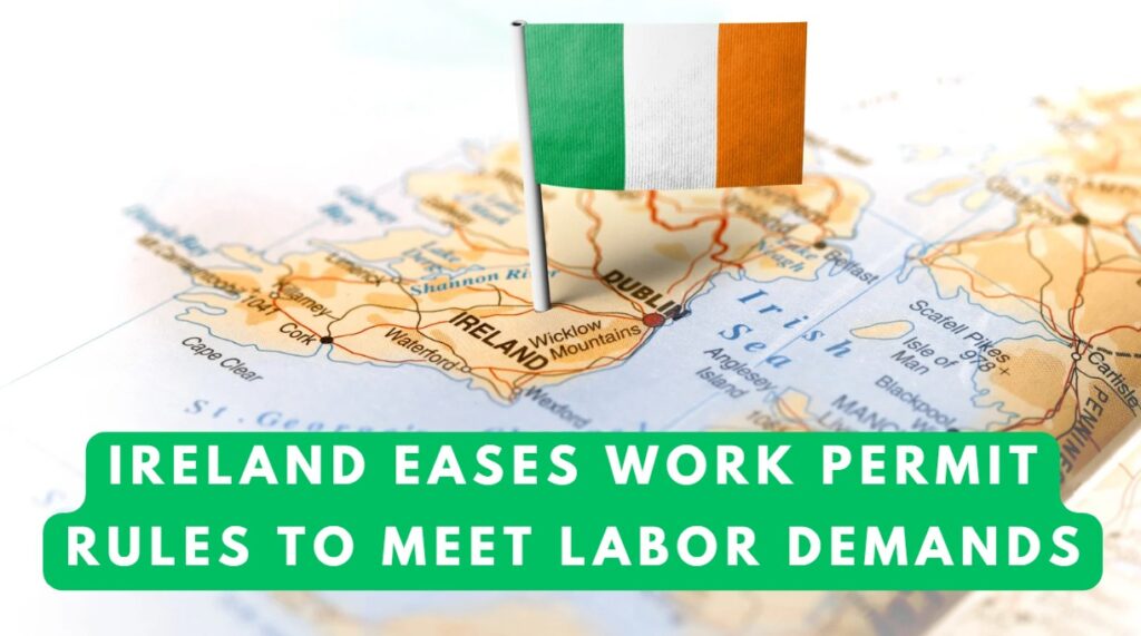 Ireland Eases Work Permit Rules to Meet Labor Demands