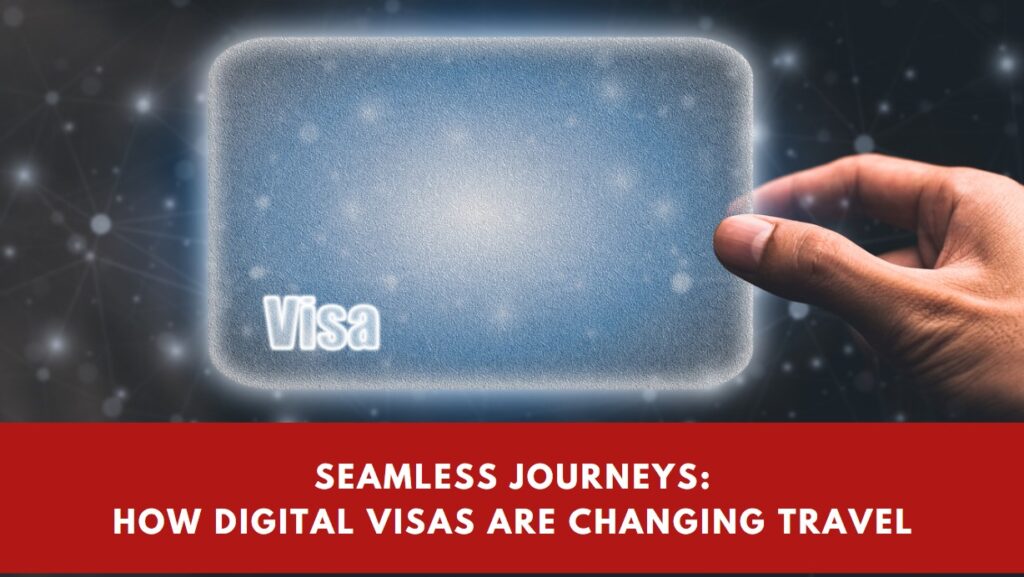 Seamless Journeys How Digital Visas are Changing Travel