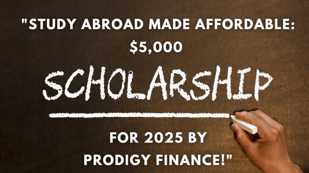 Study Abroad Made Affordable $5,000 Scholarship for 2025 by Prodigy Finance!