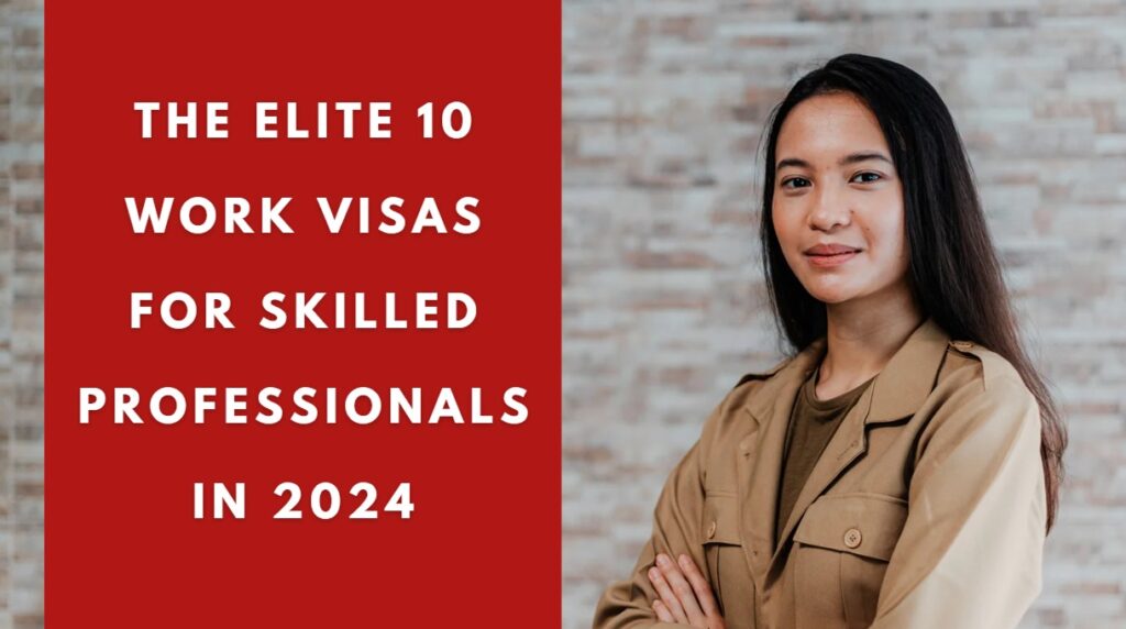 The Elite 10 Work VISAs for Skilled Professionals in 2024