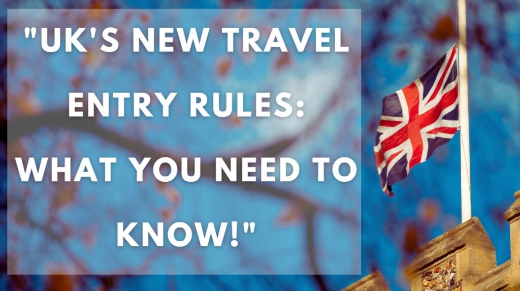 UK's New Travel Entry Rules What You Need to Know!