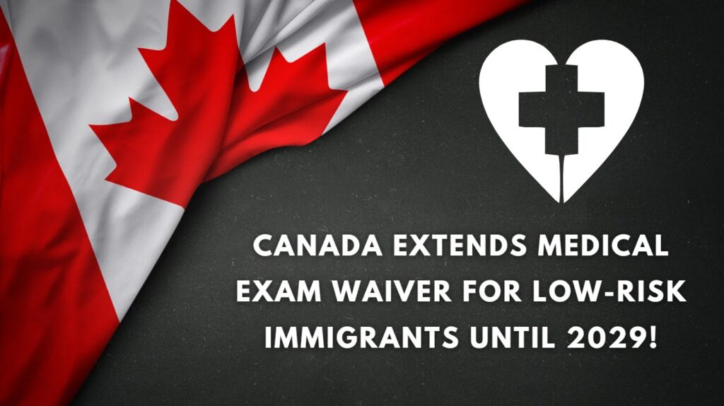 Canada Extends Medical Exam Waiver for Low-Risk Immigrants Until 2029!