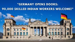 Germany Opens Doors 90,000 Skilled Indian Workers Welcome!