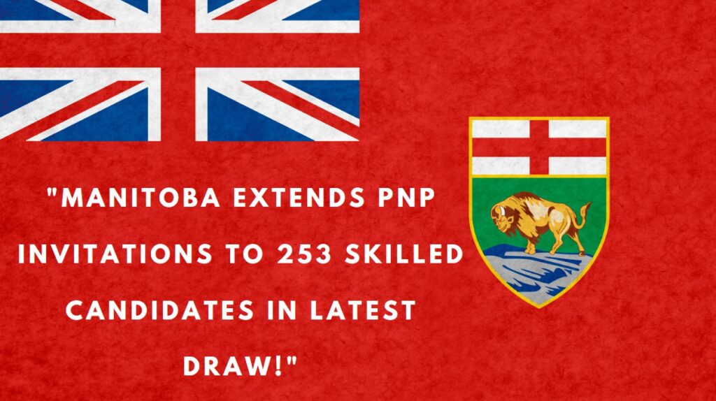 Manitoba Extends PNP Invitations to 253 Skilled Candidates in Latest Draw!