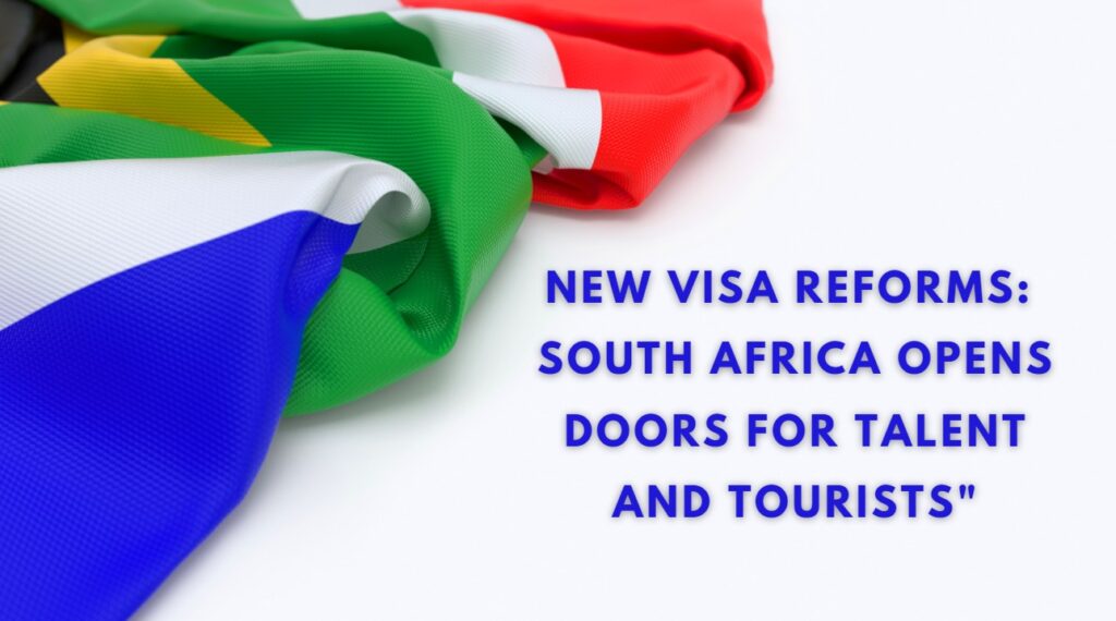 New Visa Reforms South Africa Opens Doors for Talent and Tourists