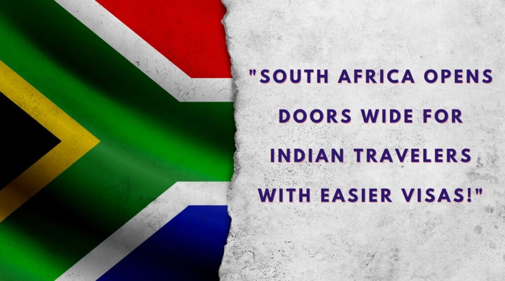 South Africa Opens Doors Wide for Indian Travelers with Easier Visas!