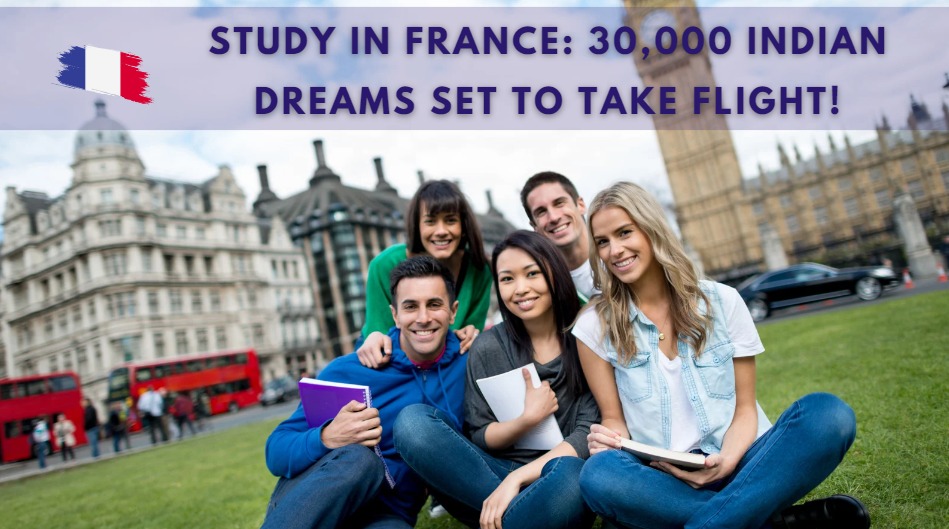 Study in France 30,000 Indian Dreams Set to Take Flight!