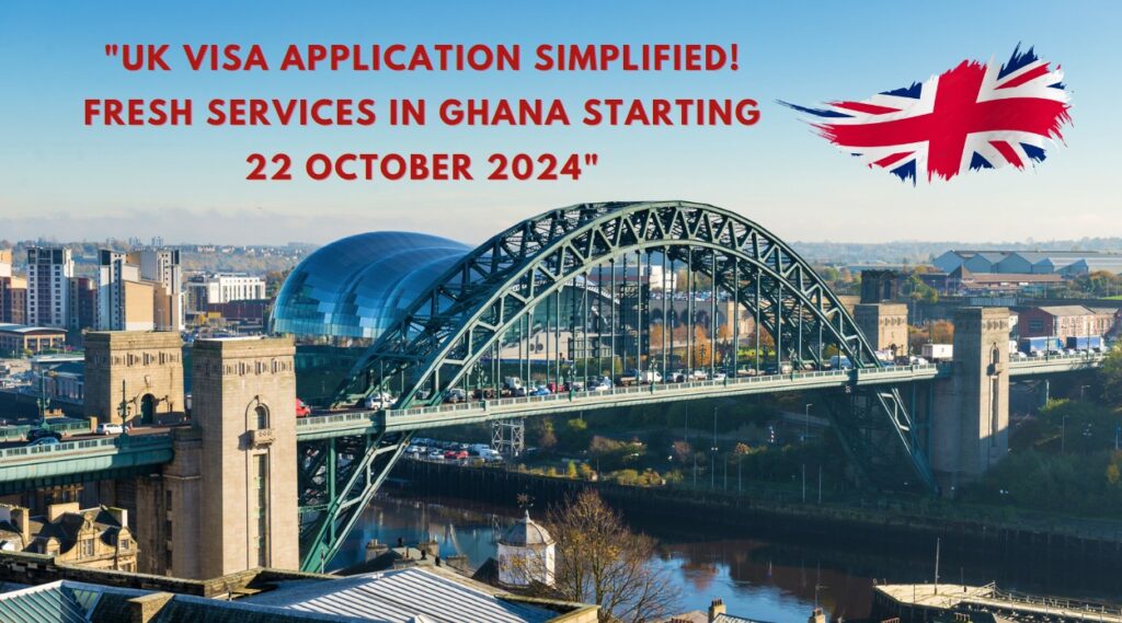 UK Visa Application Simplified! Fresh Services in Ghana Starting 22 October 2024