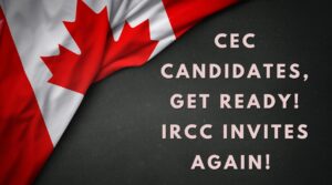 CEC Candidates, Get Ready! IRCC Invites Again!