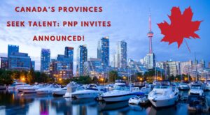 Canada’s Provinces Seek Talent PNP Invites Announced!