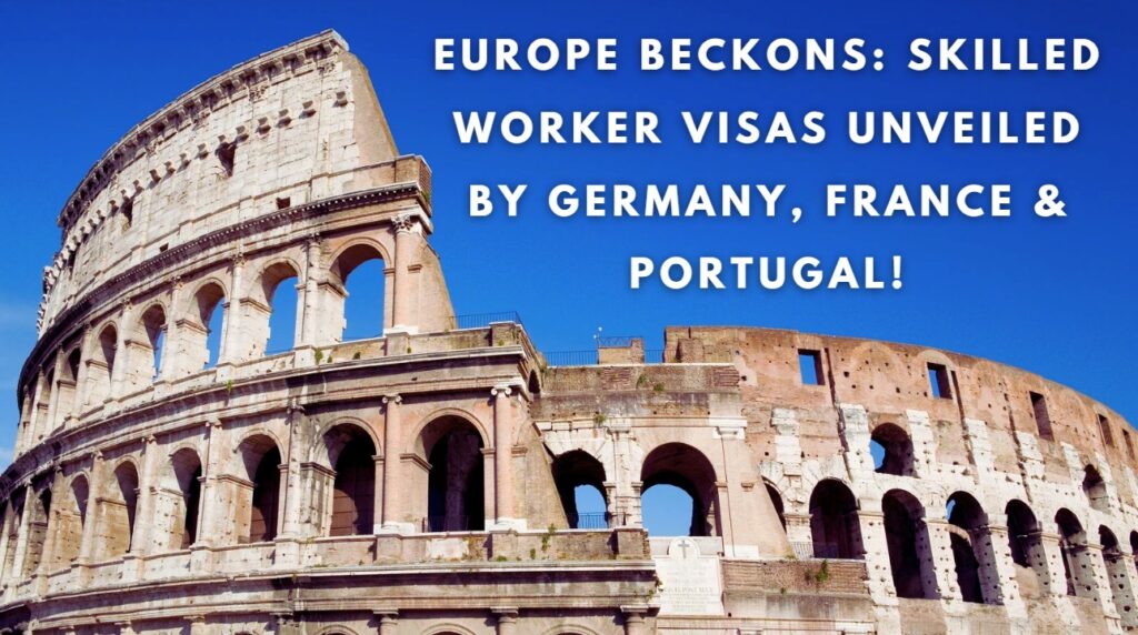 Europe Beckons Skilled Worker Visas Unveiled by Germany, France & Portugal!