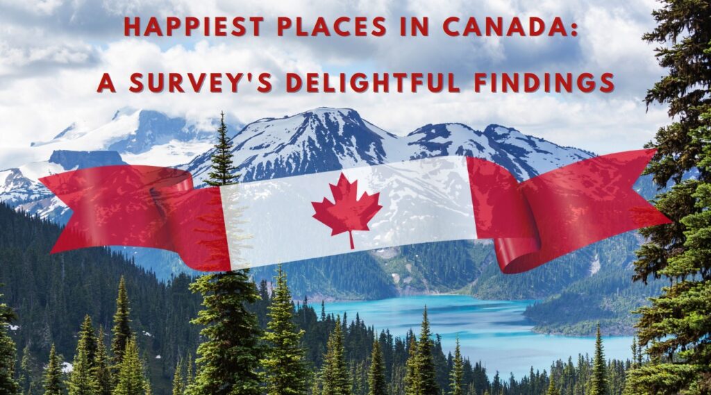 Happiest Places in Canada A Survey's Delightful Findings