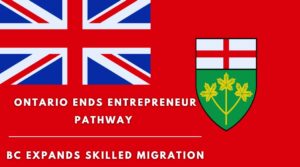 Ontario Ends Entrepreneur Pathway BC Expands Skilled Migration