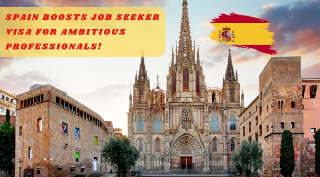 Spain Boosts Job Seeker Visa for Ambitious Professionals!