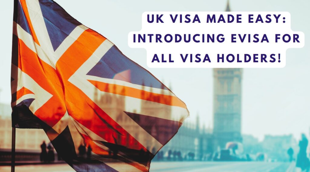 UK Visa Made Easy Introducing eVisa for All Visa Holders!