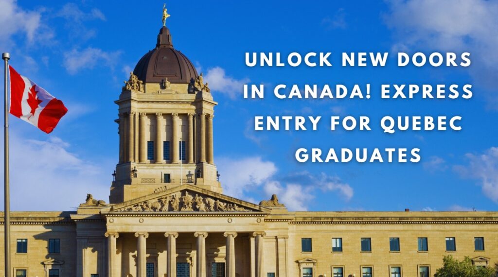 Unlock New Doors in Canada! Express Entry for Quebec Graduates