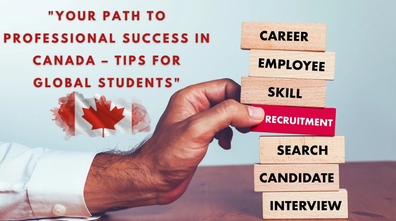 Your Path to Professional Success in Canada – Tips for Global Students ...