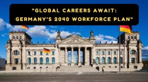 Global Careers Await Germany’s 2040 Workforce Plan