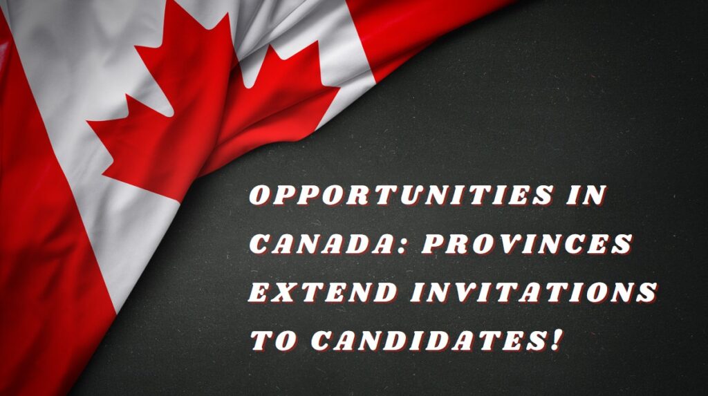 Opportunities in Canada Provinces Extend Invitations to Candidates!