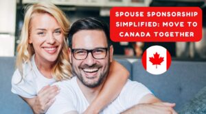 Spouse Sponsorship Simplified Move to Canada Together