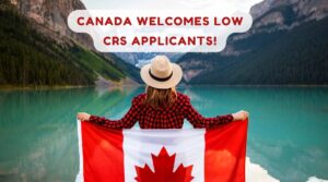 Canada Welcomes Low CRS Applicants!