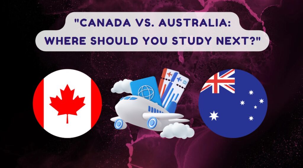 Canada vs. Australia Where Should You Study Next