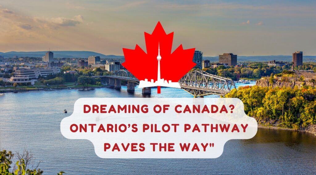 Dreaming of Canada Ontario’s Pilot Pathway Paves the Way