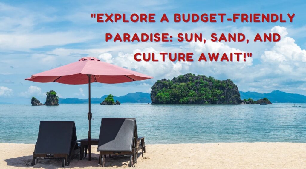 Explore a Budget-Friendly Paradise Sun, Sand, and Culture Await!